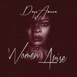 Dayo Amusa - Women Arise [Prod. She2Sounds]